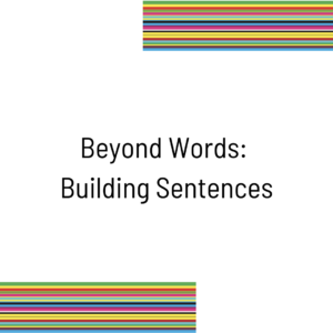 Beyond Words: Building Sentences
