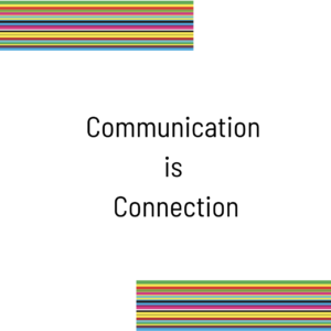 Communication is Connection
