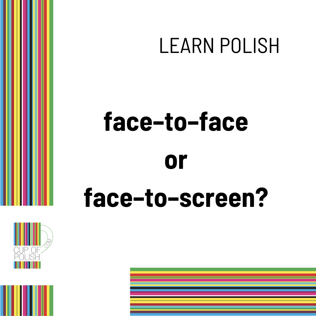 FacetoFace or FacetoScreen? With or Without an App? Cup of Polish