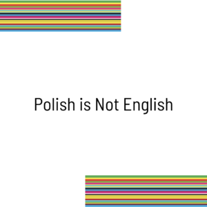 Polish is Not English
