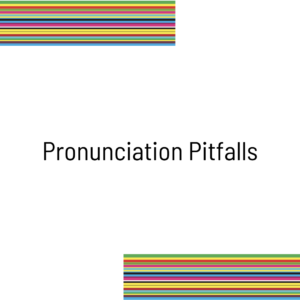 Pronunciation Pitfalls
