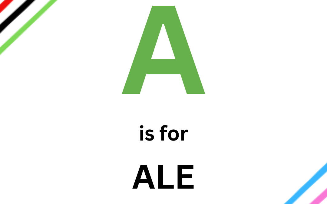 A is for ALE
